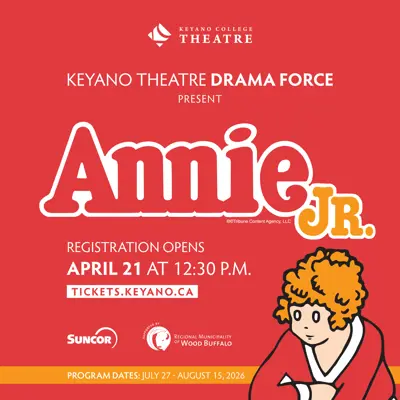 Keyano Theatre Drama Force Present Annie Jr. Registration opens April 21 at 12:30 pm. Tickets.keyano.ca. Program dates: July 27 - August 15, 2026